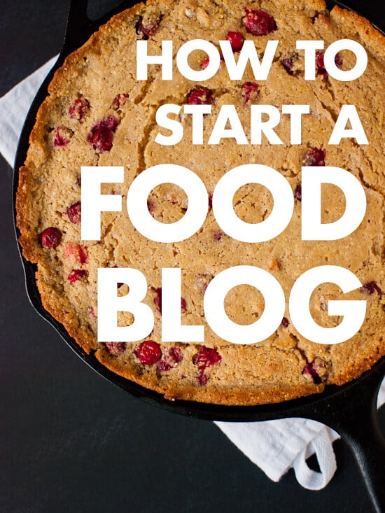 How to Start a Food Blog Step by Step Cookie and Kate